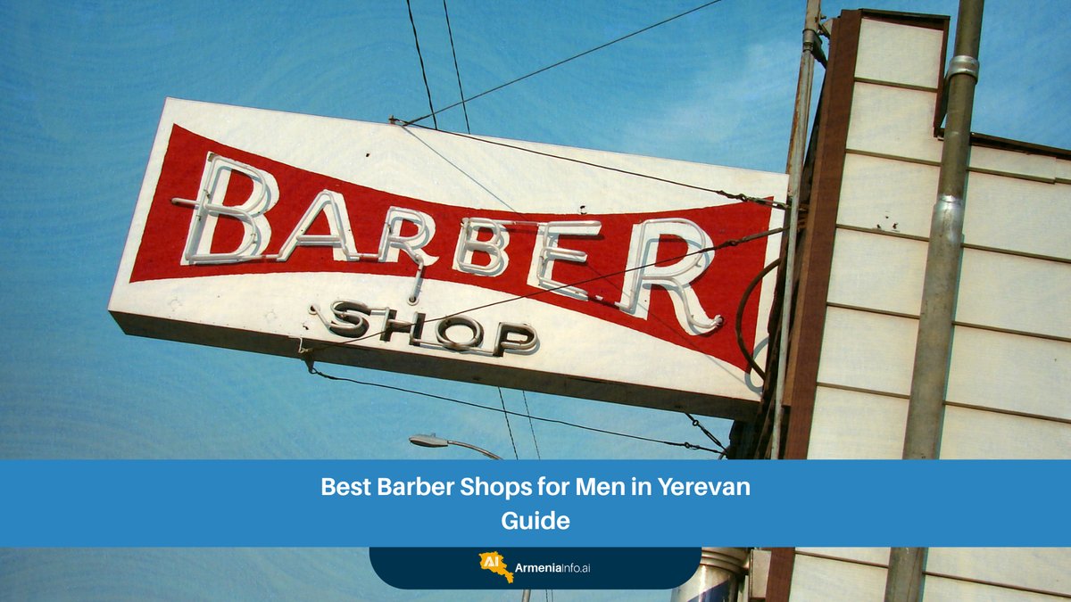 Best Barber Shops Yerevan: Your Ultimate Guide to Men's Grooming Excellence