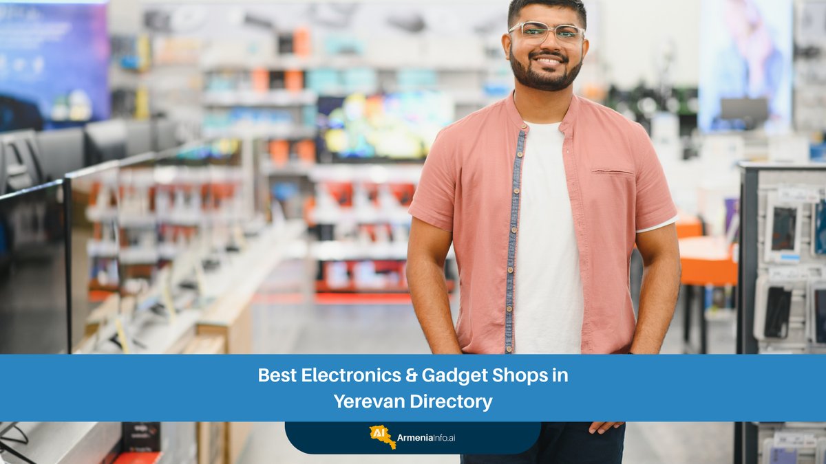 Best Electronics & Gadget Shops in Yerevan Directory: Your Ultimate Guide