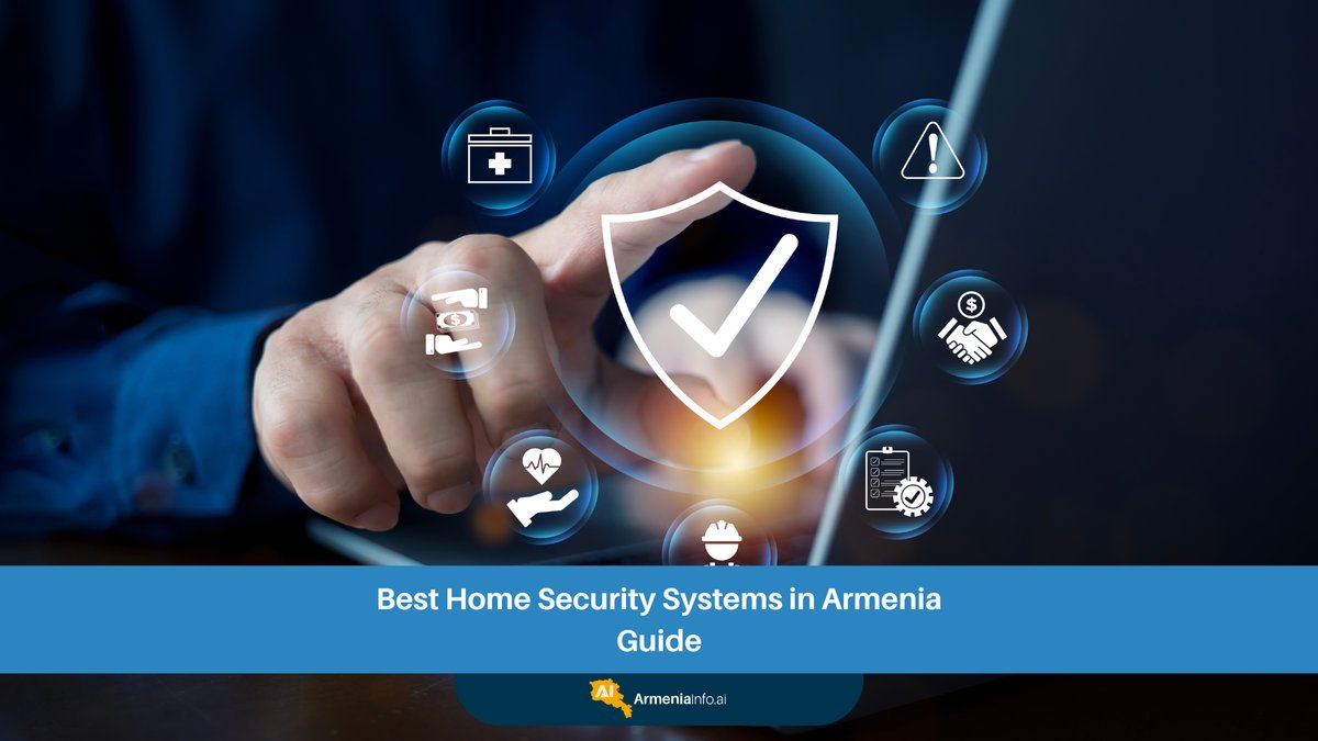 Best Home Security Systems in Armenia: Your Comprehensive Guide to Peace of Mind