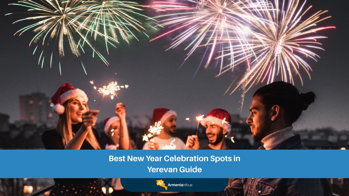 Discover the Best New Year Celebration Spots in Yerevan: Your Ultimate Guide for an Unforgettable New Year Yerevan Experience
