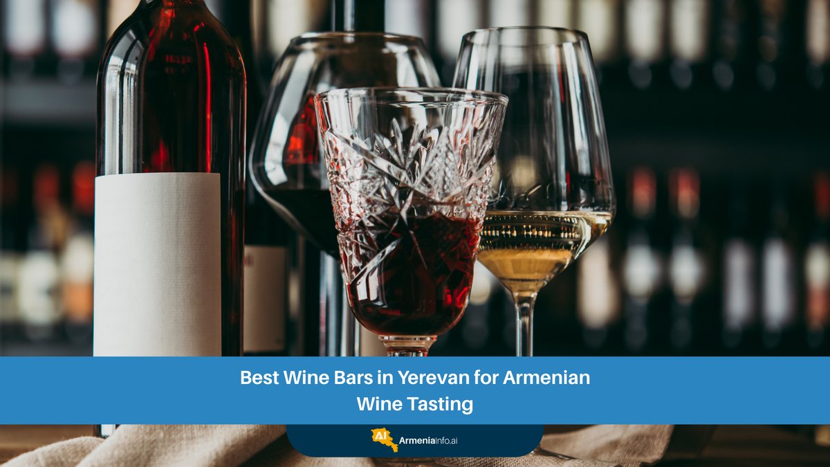 The Best Wine Bars in Yerevan for an Unforgettable Armenian Wine Tasting Experience