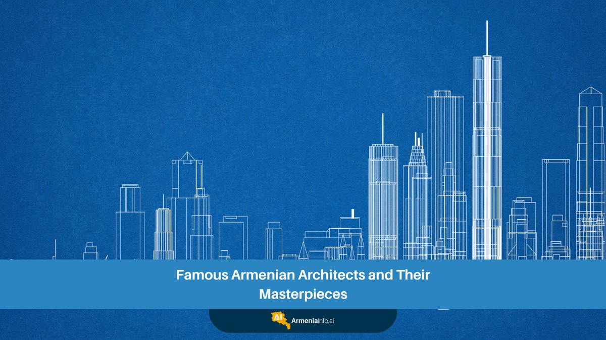 Famous Armenian Architects and Their Masterpieces: A Journey Through Time and Stone