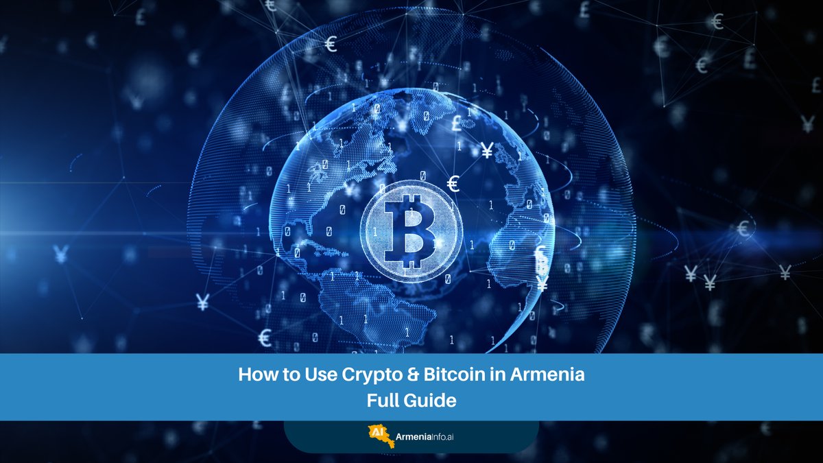 How to Use Crypto & Bitcoin in Armenia: Your Full Guide to Digital Assets