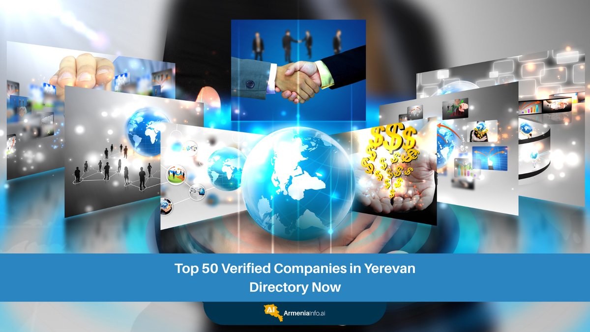 Top 50 Verified Companies in Yerevan Directory Now: Your Guide to Trustworthy Business Connections