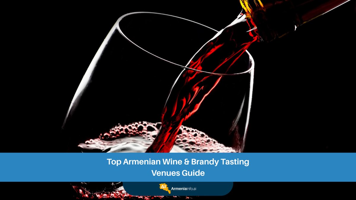 Top Armenian Wine Tasting & Brandy Tasting Venues Guide: Uncorking Armenia's Liquid Heritage