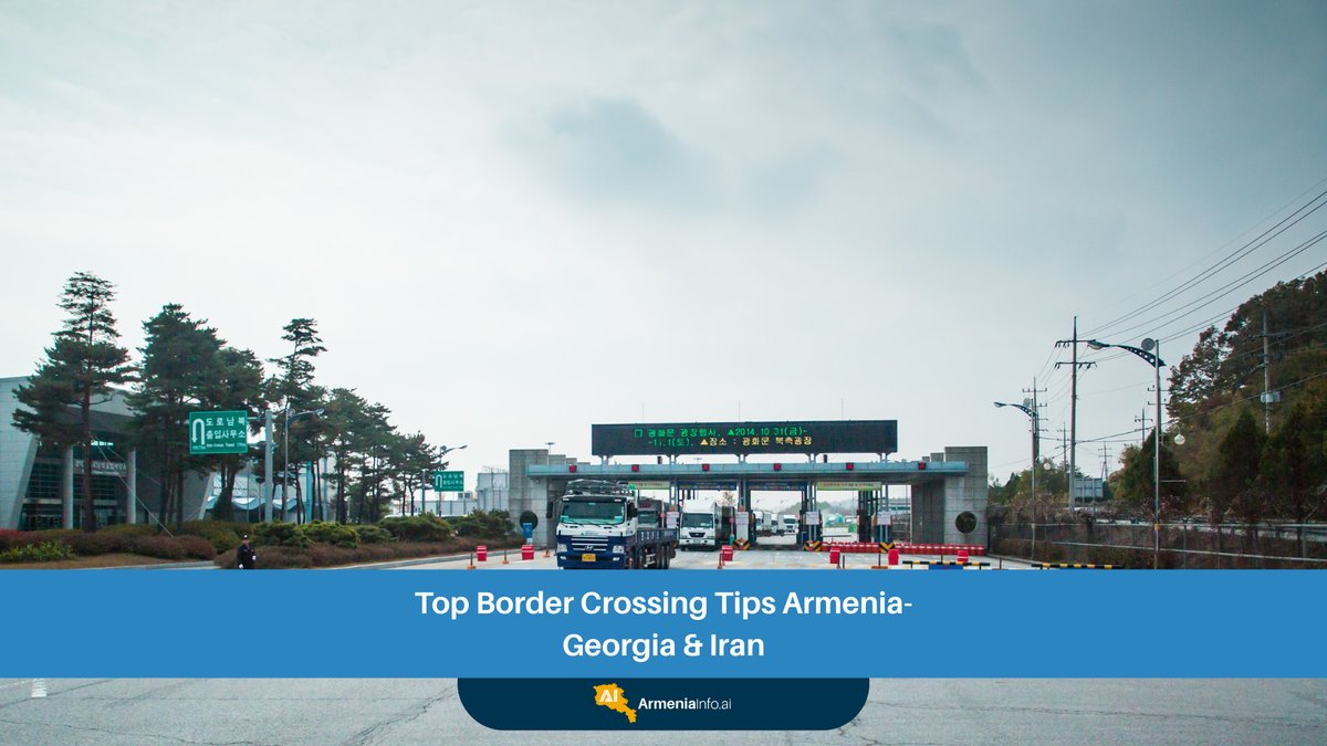 Top Border Crossing Tips: Navigating Land Routes Between Armenia, Georgia & Iran