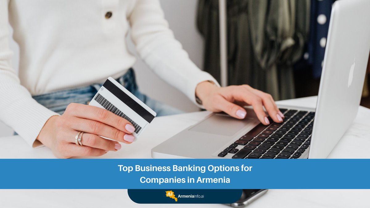 Top Business Banking Options for Companies in Armenia: A Comprehensive Guide
