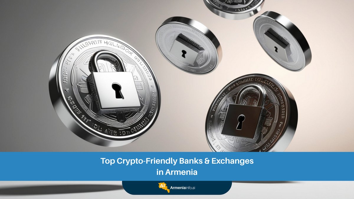 Top Crypto Armenia: Friendly Banks & Exchanges for Digital Assets