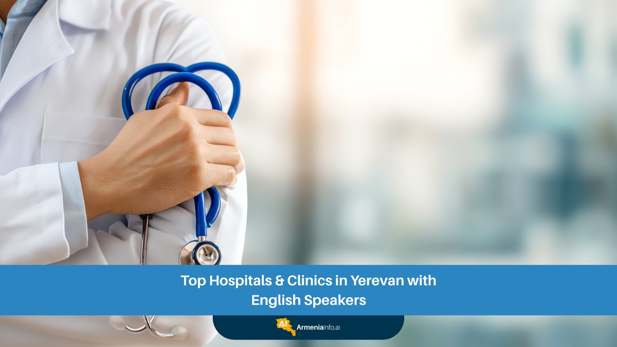 Top Hospitals Yerevan & Clinics with English Speakers: Your Expert Guide to Quality Healthcare in Armenia