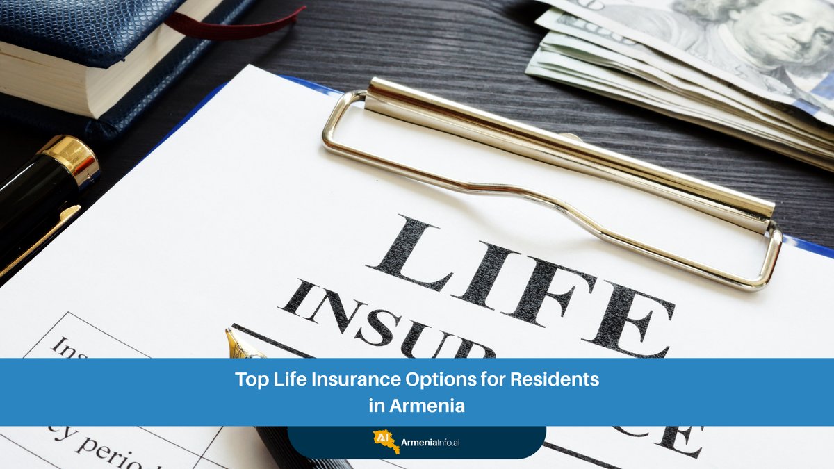 Top Life Insurance Options for Residents in Armenia: A Comprehensive Guide