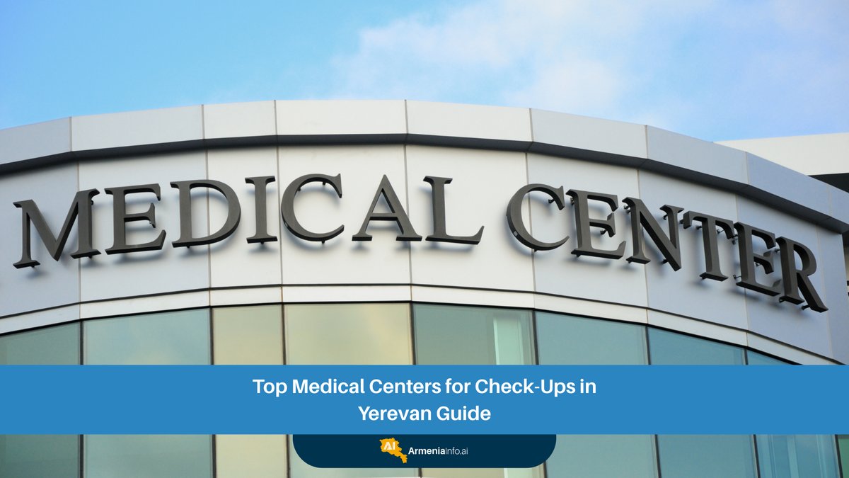 Top Medical Centers in Yerevan for Comprehensive Check-Ups: Your Ultimate Guide