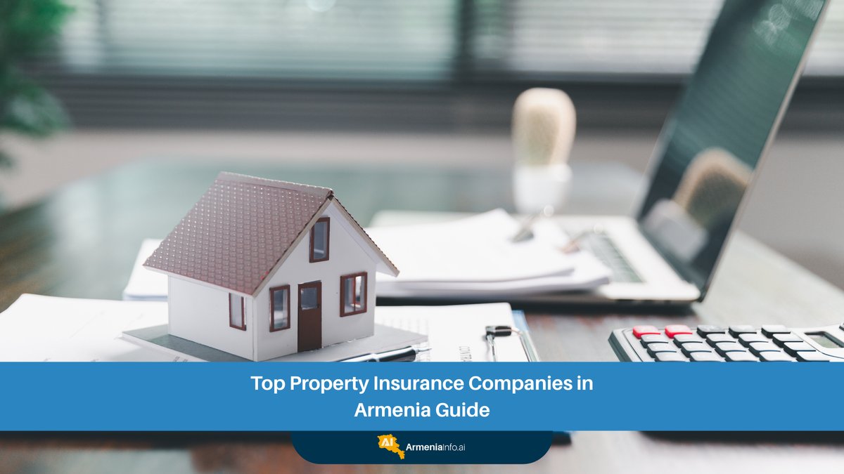 Top Property Insurance Companies in Armenia Guide: Safeguarding Your Assets