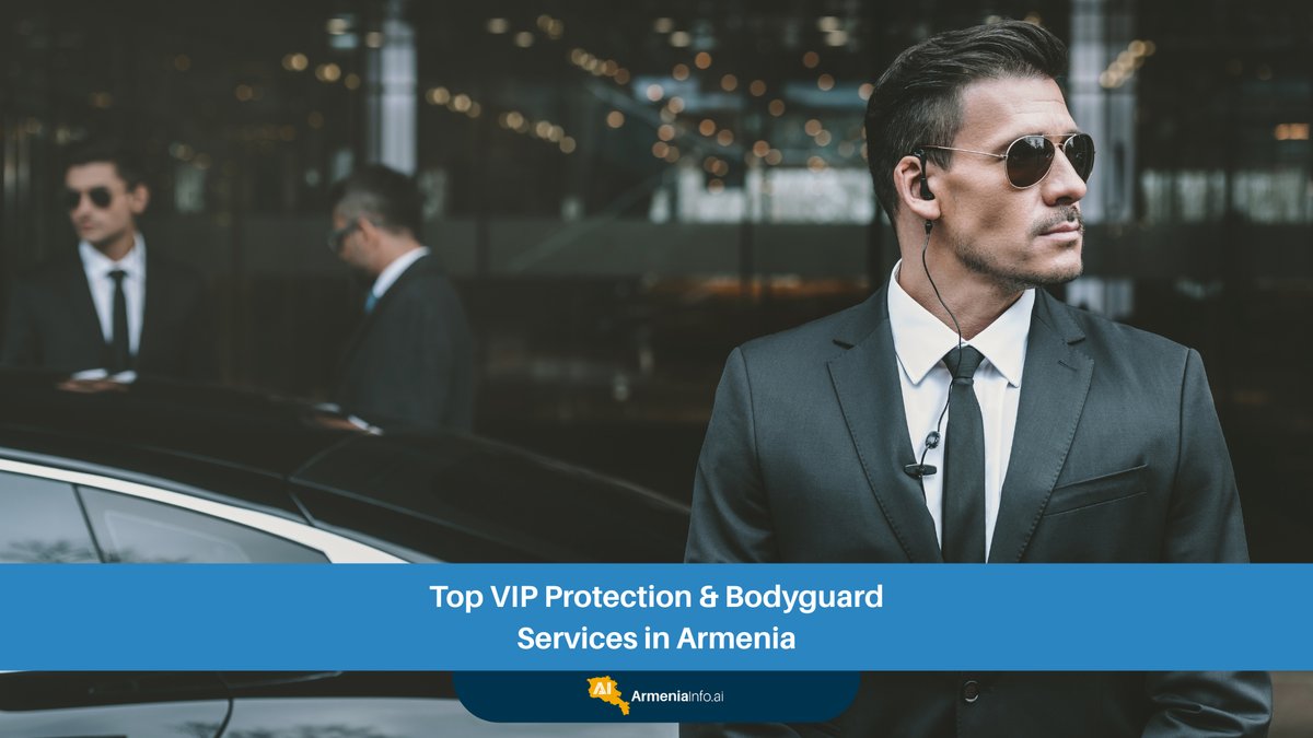 Top VIP Protection and Bodyguard Armenia: The Ultimate Executive Security Guide