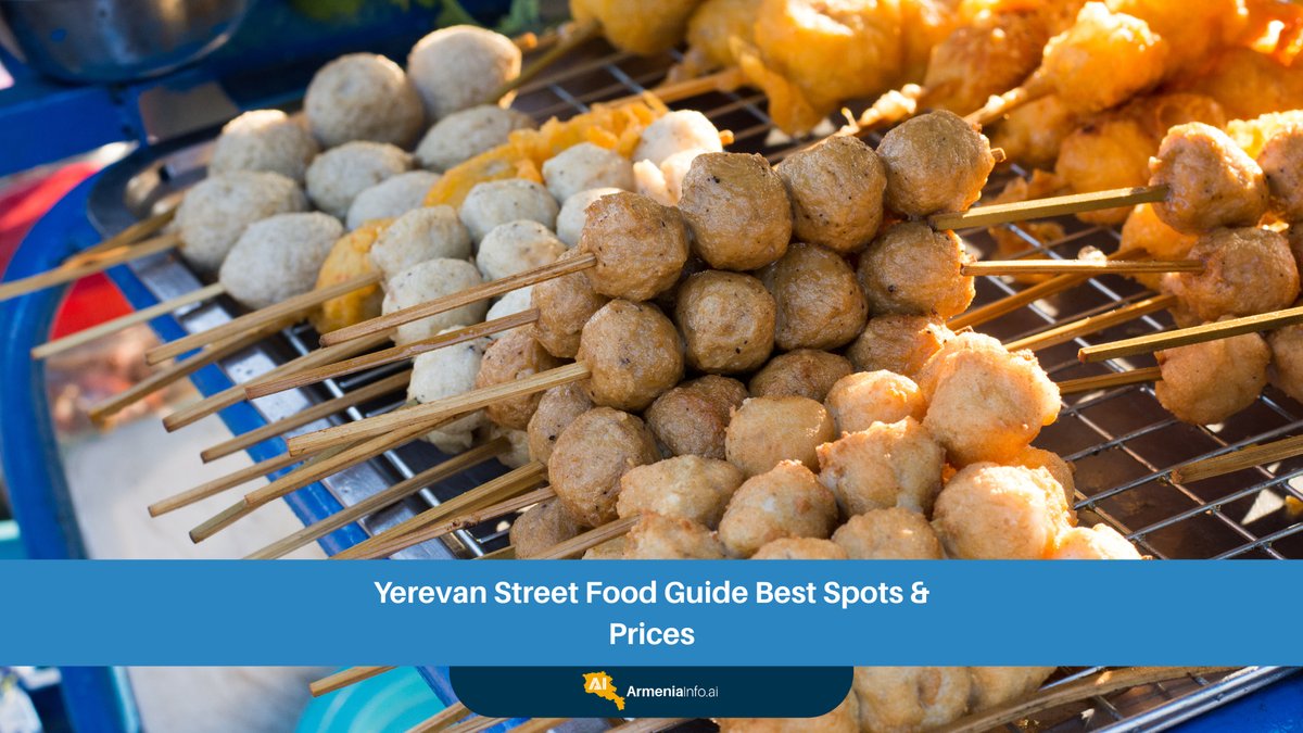 Yerevan Street Food Guide: Best Spots, Prices & Culinary Adventures